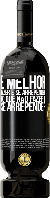 49,95 € Envio grátis | Vinho tinto Edição Premium MBS® Reserva É melhor fazer e se arrepender do que não fazer e se arrepender Etiqueta Preta. Etiqueta personalizável Reserva 12 Meses Colheita 2015 Tempranillo