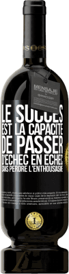 49,95 € Envoi gratuit | Vin rouge Édition Premium MBS® Réserve Le succès est la capacité de passer d'échec en échec sans perdre l'enthousiasme Étiquette Noire. Étiquette personnalisable Réserve 12 Mois Récolte 2015 Tempranillo