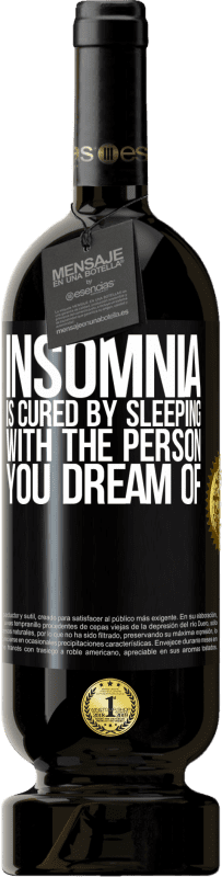 49,95 € Free Shipping | Red Wine Premium Edition MBS® Reserve Insomnia is cured by sleeping with the person you dream of Black Label. Customizable label Reserve 12 Months Harvest 2015 Tempranillo