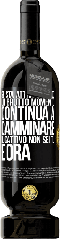 49,95 € Spedizione Gratuita | Vino rosso Edizione Premium MBS® Riserva Se stai attraversando un brutto momento, continua a camminare. Il cattivo non sei tu, è ora Etichetta Nera. Etichetta personalizzabile Riserva 12 Mesi Raccogliere 2015 Tempranillo