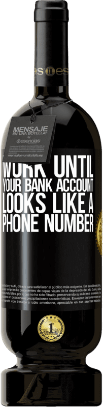 49,95 € 免费送货 | 红酒 高级版 MBS® 预订 一直工作到您的银行帐户看起来像一个电话号码 黑标. 可自定义的标签 预订 12 个月 收成 2014 Tempranillo