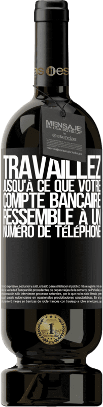 49,95 € Envoi gratuit | Vin rouge Édition Premium MBS® Réserve Travaillez jusqu'à ce que votre compte bancaire ressemble à un numéro de téléphone Étiquette Noire. Étiquette personnalisable Réserve 12 Mois Récolte 2015 Tempranillo