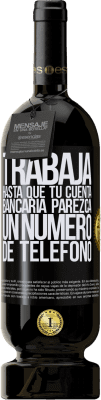 49,95 € Envío gratis | Vino Tinto Edición Premium MBS® Reserva Trabaja hasta que tu cuenta bancaria parezca un número de teléfono Etiqueta Negra. Etiqueta personalizable Reserva 12 Meses Cosecha 2015 Tempranillo