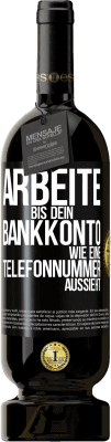 49,95 € Kostenloser Versand | Rotwein Premium Ausgabe MBS® Reserve Arbeite bis dein Bankkonto wie eine Telefonnummer aussieht Schwarzes Etikett. Anpassbares Etikett Reserve 12 Monate Ernte 2015 Tempranillo