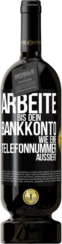 49,95 € Kostenloser Versand | Rotwein Premium Ausgabe MBS® Reserve Arbeite bis dein Bankkonto wie eine Telefonnummer aussieht Schwarzes Etikett. Anpassbares Etikett Reserve 12 Monate Ernte 2015 Tempranillo