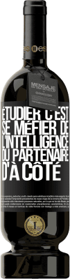 49,95 € Envoi gratuit | Vin rouge Édition Premium MBS® Réserve Étudier, c'est se méfier de l'intelligence du partenaire d'à côté Étiquette Noire. Étiquette personnalisable Réserve 12 Mois Récolte 2015 Tempranillo