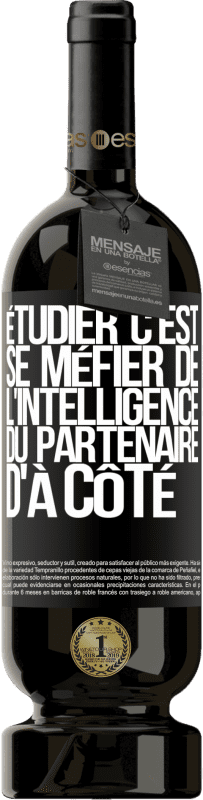 49,95 € Envoi gratuit | Vin rouge Édition Premium MBS® Réserve Étudier, c'est se méfier de l'intelligence du partenaire d'à côté Étiquette Noire. Étiquette personnalisable Réserve 12 Mois Récolte 2015 Tempranillo