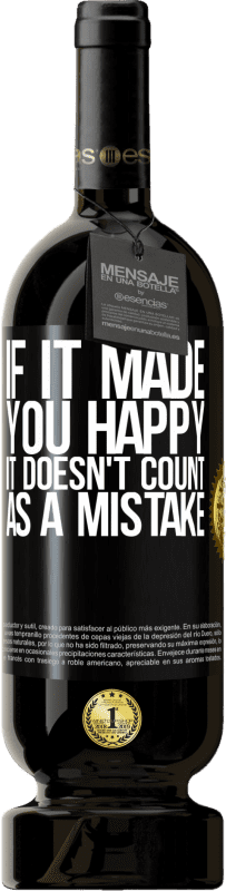 49,95 € Free Shipping | Red Wine Premium Edition MBS® Reserve If it made you happy, it doesn't count as a mistake Black Label. Customizable label Reserve 12 Months Harvest 2015 Tempranillo