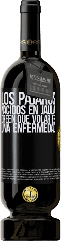 49,95 € Envío gratis | Vino Tinto Edición Premium MBS® Reserva Los pájaros nacidos en jaula creen que volar es una enfermedad Etiqueta Negra. Etiqueta personalizable Reserva 12 Meses Cosecha 2015 Tempranillo