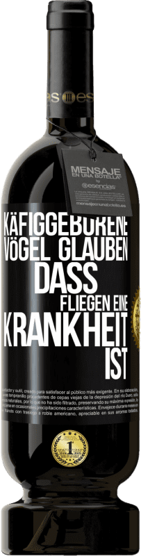 49,95 € Kostenloser Versand | Rotwein Premium Ausgabe MBS® Reserve Käfiggeborene Vögel glauben, dass Fliegen eine Krankheit ist Schwarzes Etikett. Anpassbares Etikett Reserve 12 Monate Ernte 2015 Tempranillo