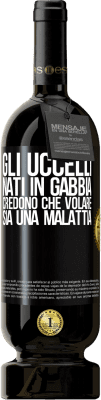 49,95 € Spedizione Gratuita | Vino rosso Edizione Premium MBS® Riserva Gli uccelli nati in gabbia credono che volare sia una malattia Etichetta Nera. Etichetta personalizzabile Riserva 12 Mesi Raccogliere 2014 Tempranillo