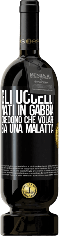 49,95 € Spedizione Gratuita | Vino rosso Edizione Premium MBS® Riserva Gli uccelli nati in gabbia credono che volare sia una malattia Etichetta Nera. Etichetta personalizzabile Riserva 12 Mesi Raccogliere 2015 Tempranillo