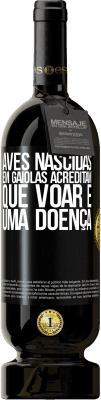 49,95 € Envio grátis | Vinho tinto Edição Premium MBS® Reserva Aves nascidas em gaiolas acreditam que voar é uma doença Etiqueta Preta. Etiqueta personalizável Reserva 12 Meses Colheita 2014 Tempranillo