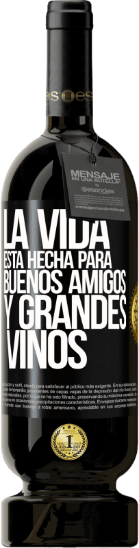 49,95 € Envío gratis | Vino Tinto Edición Premium MBS® Reserva La vida está hecha para buenos amigos y grandes vinos Etiqueta Negra. Etiqueta personalizable Reserva 12 Meses Cosecha 2014 Tempranillo