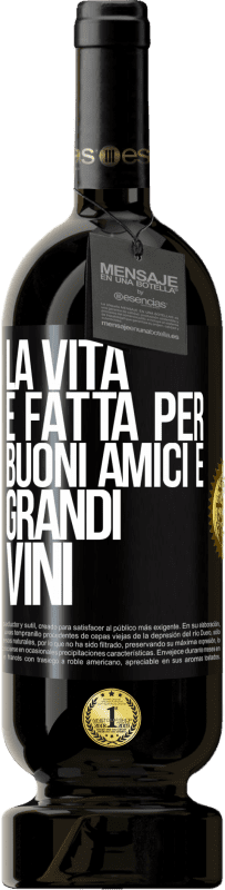 49,95 € Spedizione Gratuita | Vino rosso Edizione Premium MBS® Riserva La vita è fatta per buoni amici e grandi vini Etichetta Nera. Etichetta personalizzabile Riserva 12 Mesi Raccogliere 2014 Tempranillo