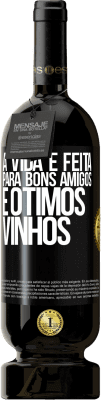 49,95 € Envio grátis | Vinho tinto Edição Premium MBS® Reserva A vida é feita para bons amigos e ótimos vinhos Etiqueta Preta. Etiqueta personalizável Reserva 12 Meses Colheita 2014 Tempranillo