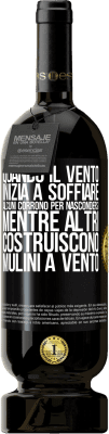49,95 € Spedizione Gratuita | Vino rosso Edizione Premium MBS® Riserva Quando il vento inizia a soffiare, alcuni corrono per nascondersi, mentre altri costruiscono mulini a vento Etichetta Nera. Etichetta personalizzabile Riserva 12 Mesi Raccogliere 2016 Tempranillo