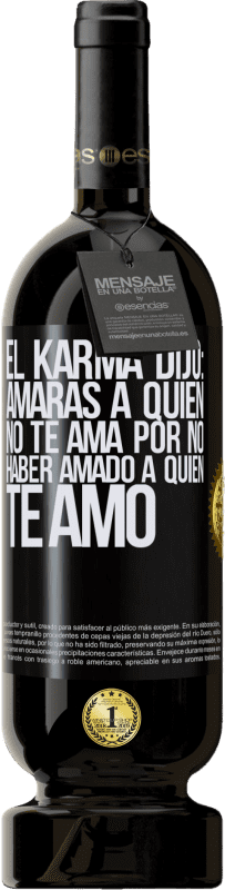 49,95 € Envío gratis | Vino Tinto Edición Premium MBS® Reserva El Karma dijo: amarás a quien no te ama por no haber amado a quien te amó Etiqueta Negra. Etiqueta personalizable Reserva 12 Meses Cosecha 2015 Tempranillo