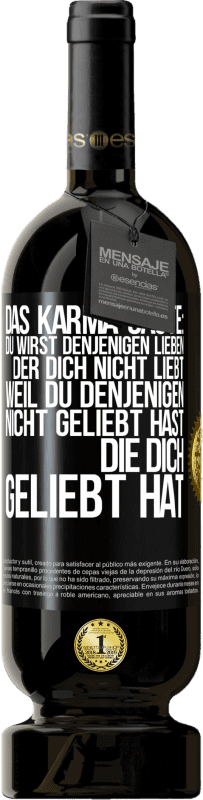 49,95 € Kostenloser Versand | Rotwein Premium Ausgabe MBS® Reserve Das Karma sagte: Du wirst denjenigen lieben, der dich nicht liebt, weil du denjenigen nicht geliebt hast, die dich geliebt hat Schwarzes Etikett. Anpassbares Etikett Reserve 12 Monate Ernte 2015 Tempranillo