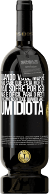 49,95 € Envio grátis | Vinho tinto Edição Premium MBS® Reserva Quando você morre, não sabe que está morto e não sofre por isso, mas é difícil para o resto. O mesmo acontece quando você é Etiqueta Preta. Etiqueta personalizável Reserva 12 Meses Colheita 2015 Tempranillo