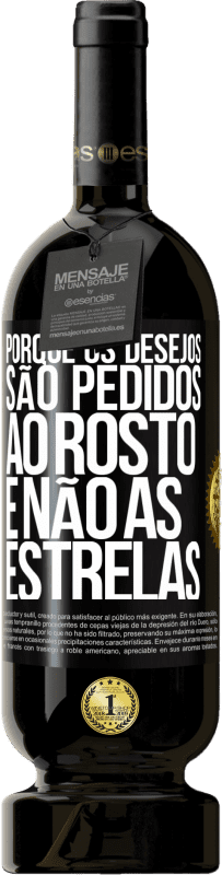 49,95 € Envio grátis | Vinho tinto Edição Premium MBS® Reserva Porque os desejos são pedidos ao rosto, e não às estrelas Etiqueta Preta. Etiqueta personalizável Reserva 12 Meses Colheita 2015 Tempranillo