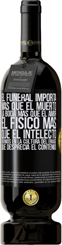 49,95 € Envío gratis | Vino Tinto Edición Premium MBS® Reserva El funeral importa más que el muerto, la boda más que el amor, el físico más que el intelecto. Vivimos en la cultura del Etiqueta Negra. Etiqueta personalizable Reserva 12 Meses Cosecha 2015 Tempranillo