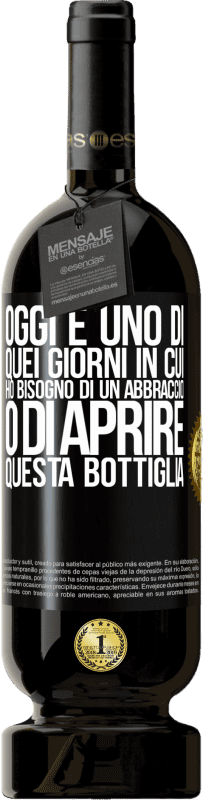 49,95 € Spedizione Gratuita | Vino rosso Edizione Premium MBS® Riserva Oggi è uno di quei giorni in cui ho bisogno di un abbraccio o di aprire questa bottiglia Etichetta Nera. Etichetta personalizzabile Riserva 12 Mesi Raccogliere 2015 Tempranillo