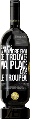 49,95 € Envoi gratuit | Vin rouge Édition Premium MBS® Réserve Je n'ai pas la moindre envie de trouver ma place dans le troupeau Étiquette Noire. Étiquette personnalisable Réserve 12 Mois Récolte 2015 Tempranillo