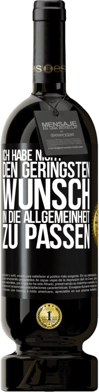 49,95 € Kostenloser Versand | Rotwein Premium Ausgabe MBS® Reserve Ich habe nicht den geringsten Wunsch, in die Allgemeinheit zu passen Schwarzes Etikett. Anpassbares Etikett Reserve 12 Monate Ernte 2015 Tempranillo