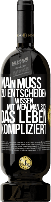 49,95 € Kostenloser Versand | Rotwein Premium Ausgabe MBS® Reserve Man muss zu entscheiden wissen, mit wem man sich das Leben kompliziert Schwarzes Etikett. Anpassbares Etikett Reserve 12 Monate Ernte 2015 Tempranillo