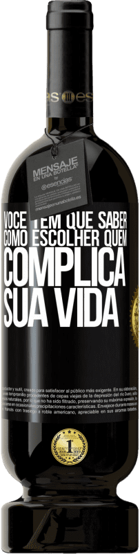 49,95 € Envio grátis | Vinho tinto Edição Premium MBS® Reserva Você tem que saber como escolher quem complica sua vida Etiqueta Preta. Etiqueta personalizável Reserva 12 Meses Colheita 2016 Tempranillo