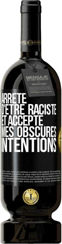 49,95 € Envoi gratuit | Vin rouge Édition Premium MBS® Réserve Arrête d'être raciste et accepte mes obscures intentions Étiquette Noire. Étiquette personnalisable Réserve 12 Mois Récolte 2015 Tempranillo