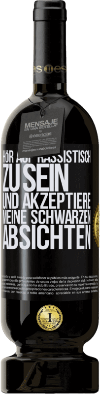 49,95 € Kostenloser Versand | Rotwein Premium Ausgabe MBS® Reserve Hör auf, rassistisch zu sein und akzeptiere meine schwarzen Absichten Schwarzes Etikett. Anpassbares Etikett Reserve 12 Monate Ernte 2015 Tempranillo