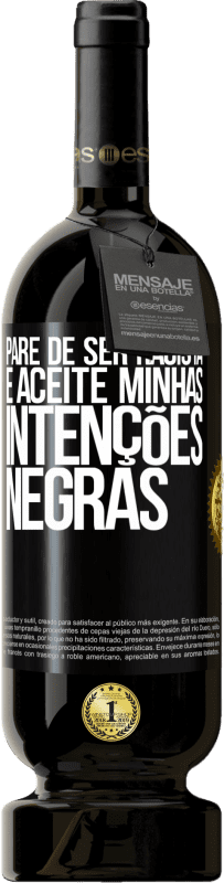 49,95 € Envio grátis | Vinho tinto Edição Premium MBS® Reserva Pare de ser racista e aceite minhas intenções negras Etiqueta Preta. Etiqueta personalizável Reserva 12 Meses Colheita 2015 Tempranillo