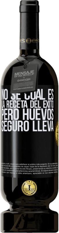 49,95 € Envío gratis | Vino Tinto Edición Premium MBS® Reserva No sé cuál es la receta del éxito. Pero huevos seguro lleva Etiqueta Negra. Etiqueta personalizable Reserva 12 Meses Cosecha 2015 Tempranillo