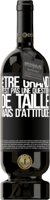 49,95 € Envoi gratuit | Vin rouge Édition Premium MBS® Réserve Être grand n'est pas une question de taille, mais d'attitude Étiquette Noire. Étiquette personnalisable Réserve 12 Mois Récolte 2014 Tempranillo