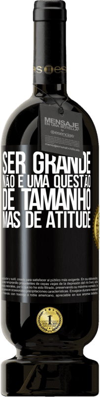 49,95 € Envio grátis | Vinho tinto Edição Premium MBS® Reserva Ser grande não é uma questão de tamanho, mas de atitude Etiqueta Preta. Etiqueta personalizável Reserva 12 Meses Colheita 2015 Tempranillo