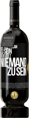 49,95 € Kostenloser Versand | Rotwein Premium Ausgabe MBS® Reserve Wie jederman zu sein bedeutet niemand zu sein Schwarzes Etikett. Anpassbares Etikett Reserve 12 Monate Ernte 2015 Tempranillo