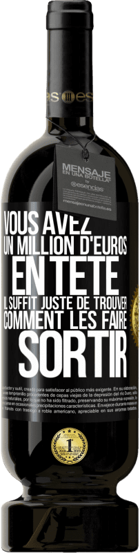 49,95 € Envoi gratuit | Vin rouge Édition Premium MBS® Réserve Vous avez un million d'euros en tête. Il suffit juste de trouver comment les faire sortir Étiquette Noire. Étiquette personnalisable Réserve 12 Mois Récolte 2015 Tempranillo