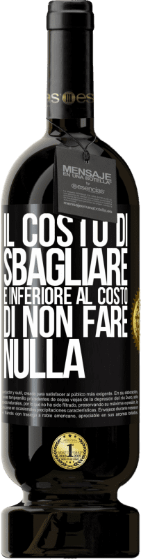 49,95 € Spedizione Gratuita | Vino rosso Edizione Premium MBS® Riserva Il costo di sbagliare è inferiore al costo di non fare nulla Etichetta Nera. Etichetta personalizzabile Riserva 12 Mesi Raccogliere 2016 Tempranillo