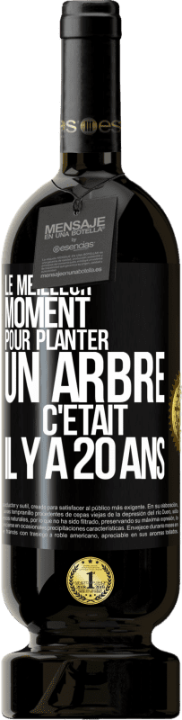 49,95 € Envoi gratuit | Vin rouge Édition Premium MBS® Réserve Le meilleur moment pour planter un arbre c'était il y a 20 ans Étiquette Noire. Étiquette personnalisable Réserve 12 Mois Récolte 2015 Tempranillo