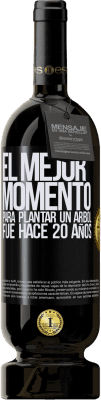 49,95 € Envío gratis | Vino Tinto Edición Premium MBS® Reserva El mejor momento para plantar un árbol , fue hace 20 años Etiqueta Negra. Etiqueta personalizable Reserva 12 Meses Cosecha 2015 Tempranillo