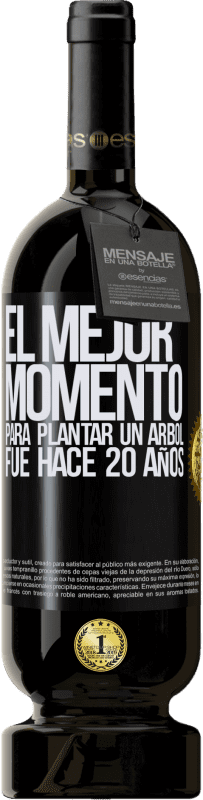 49,95 € Envío gratis | Vino Tinto Edición Premium MBS® Reserva El mejor momento para plantar un árbol , fue hace 20 años Etiqueta Negra. Etiqueta personalizable Reserva 12 Meses Cosecha 2016 Tempranillo