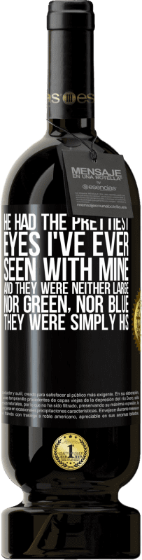 49,95 € Free Shipping | Red Wine Premium Edition MBS® Reserve He had the prettiest eyes I've ever seen with mine. And they were neither large, nor green, nor blue. They were simply his Black Label. Customizable label Reserve 12 Months Harvest 2014 Tempranillo
