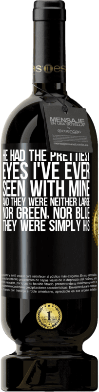 49,95 € Free Shipping | Red Wine Premium Edition MBS® Reserve He had the prettiest eyes I've ever seen with mine. And they were neither large, nor green, nor blue. They were simply his Black Label. Customizable label Reserve 12 Months Harvest 2015 Tempranillo