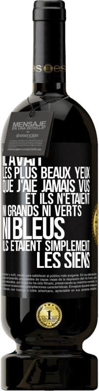 49,95 € Envoi gratuit | Vin rouge Édition Premium MBS® Réserve Il avait les plus beaux yeux que j'aie jamais vus. Et ils n'étaient ni grands ni verts, ni bleus. Ils étaient simplement les sie Étiquette Noire. Étiquette personnalisable Réserve 12 Mois Récolte 2015 Tempranillo