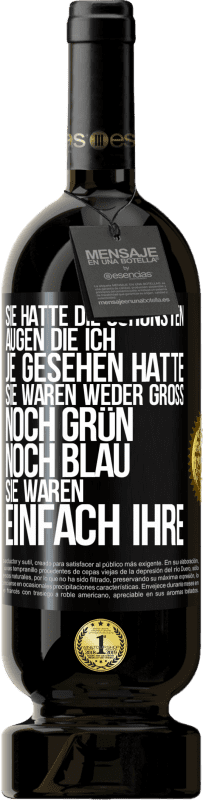 49,95 € Kostenloser Versand | Rotwein Premium Ausgabe MBS® Reserve Sie hatte die schönsten Augen, die ich je gesehen hatte. Sie waren weder groß noch grün noch blau. Sie waren einfach ihre Schwarzes Etikett. Anpassbares Etikett Reserve 12 Monate Ernte 2015 Tempranillo