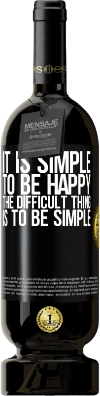 49,95 € Free Shipping | Red Wine Premium Edition MBS® Reserve It is simple to be happy, the difficult thing is to be simple Black Label. Customizable label Reserve 12 Months Harvest 2015 Tempranillo