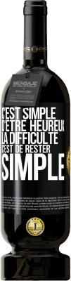 49,95 € Envoi gratuit | Vin rouge Édition Premium MBS® Réserve C'est simple d'être heureux, la difficulté c'est de rester simple Étiquette Noire. Étiquette personnalisable Réserve 12 Mois Récolte 2014 Tempranillo