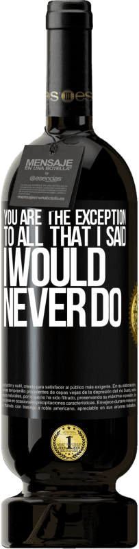 49,95 € Бесплатная доставка | Красное вино Premium Edition MBS® Бронировать Вы - исключение из всего, что я сказал, что никогда не сделаю Черная метка. Настраиваемая этикетка Бронировать 12 Месяцы Урожай 2014 Tempranillo